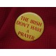 Irish don't have a prayer pin