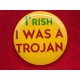 I'rish I was a Trojan pin