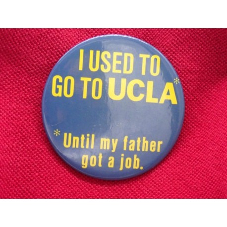 I used to go to UCLA, until my father got a job pin