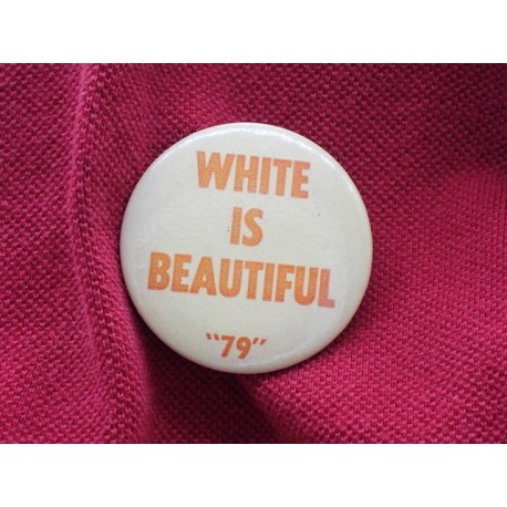 White is Beautiful 79" pin"