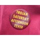Trojan Saturday Afternoon Fever pin